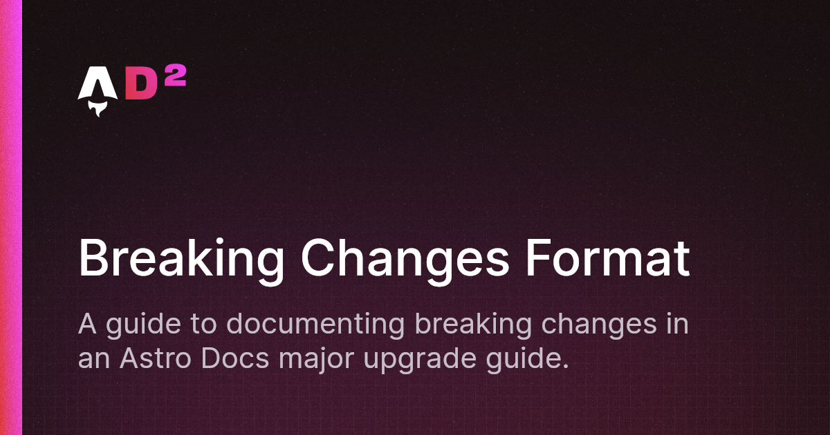 Breaking Changes Format | Astro Docs Docs (AD²)