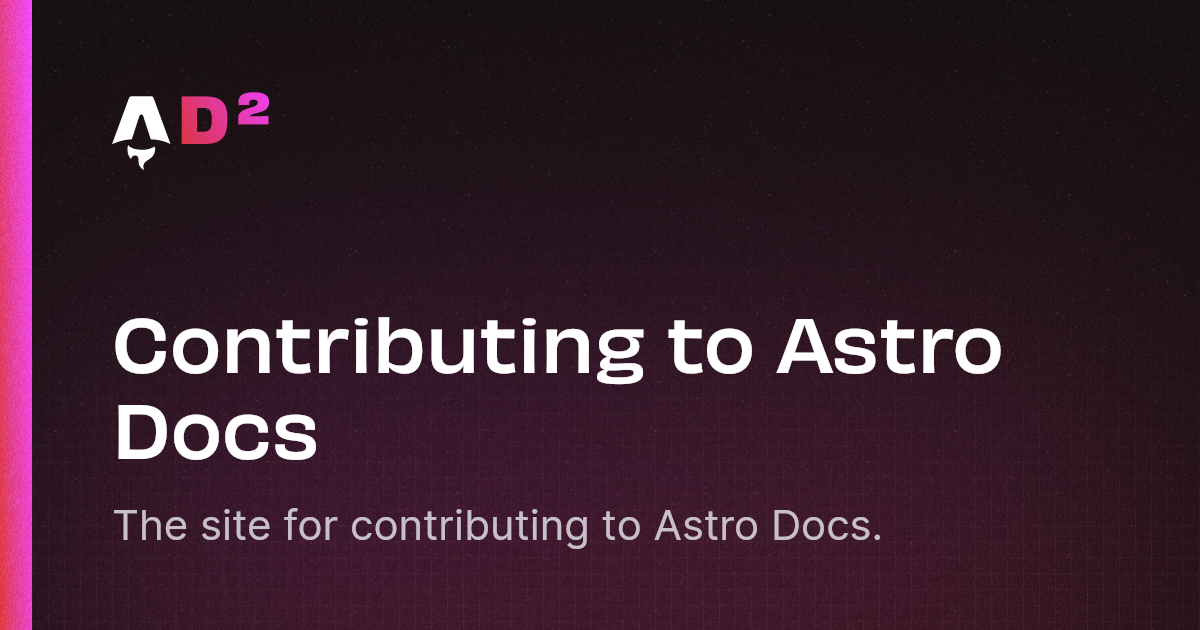 Contributing To Astro Docs | Astro Docs Docs (AD²)